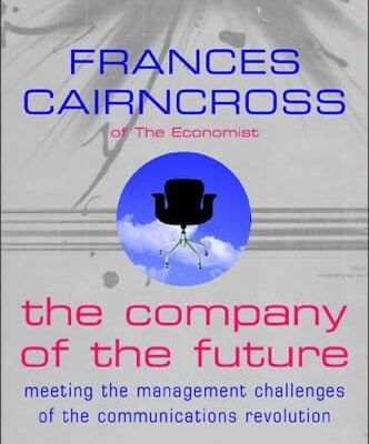 The Company Of The Future: Meeting the management challenges of the communications revolution