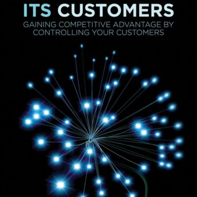 The Compliance Business and Its Customers: Gaining Competitive Advantage by Controlling Your Customers