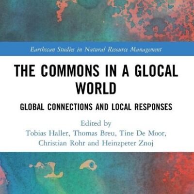 The Commons in a Glocal World: Global Connections and Local Responses (Earthscan Studies in Natural Resource Management)