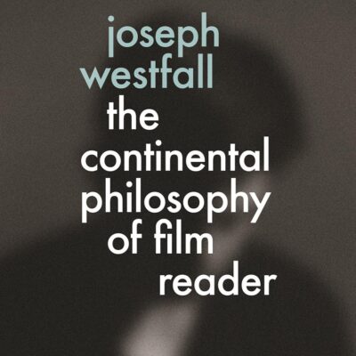 The Continental Philosophy of Film Reader