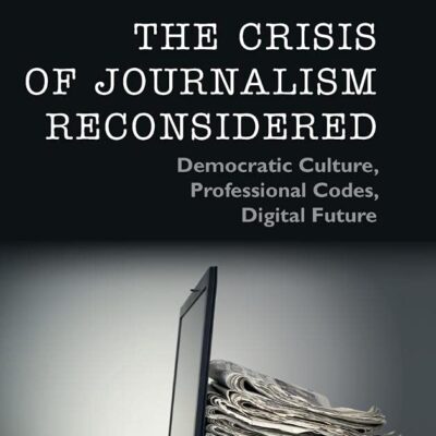 The Crisis of Journalism Reconsidered: Democratic Culture
