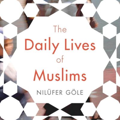 The Daily Lives of Muslims: lslam an Public Confrontation in Contemporary Europe: Islam and Public Confrontation in Contemporary Europe