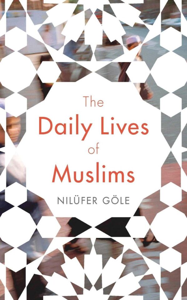 The Daily Lives of Muslims: lslam an Public Confrontation in Contemporary Europe: Islam and Public Confrontation in Contemporary Europe