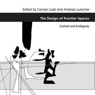 The Design of Frontier Spaces: Control and Ambiguity (Design and the Built Environment)