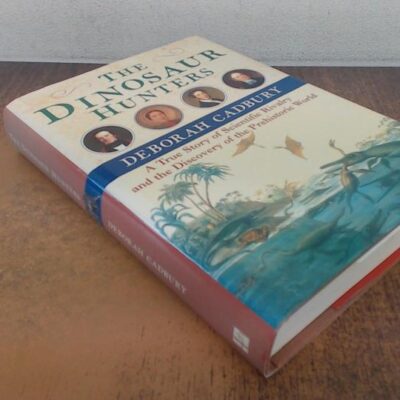 The Dinosaur Hunters: A True Story of Scientific Rivalry and the Discovery of the Prehistoric World