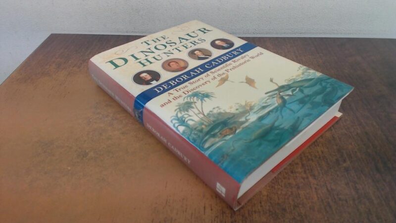 The Dinosaur Hunters: A True Story of Scientific Rivalry and the Discovery of the Prehistoric World