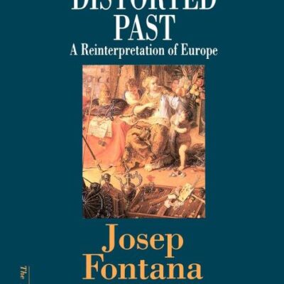 The Disorted Past: A Reinterpretation of Europe (Making of Europe)