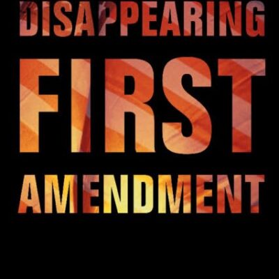 The Disappearing First Amendment