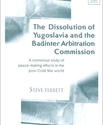 The Dissolution of Yugoslavia and the Badinter Arbitration Commission: A Contextual Study of Peace-making Efforts in the Post-cold War World