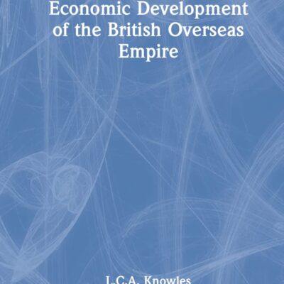 Economic Development of the British Overseas Empire (Routledge Library Editions)