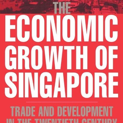 The Economic Growth of Singapore: Trade and development in the Twentieth Century