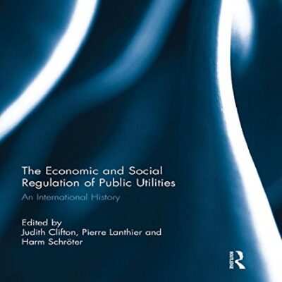 The Economic and Social Regulation of Public Utilites: An International History