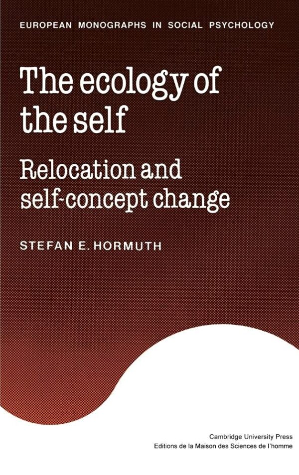 The Ecology of the Self: Relocation and Self-Concept Change (European Monographs in Social Psychology)