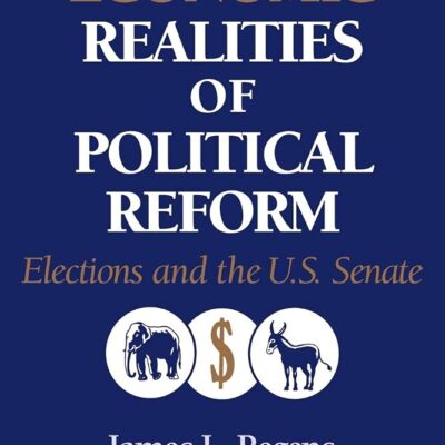 The Economic Realities of Political Reform: Elections and the U. S. Senate (Murphy Institute Studies in Political Economy)