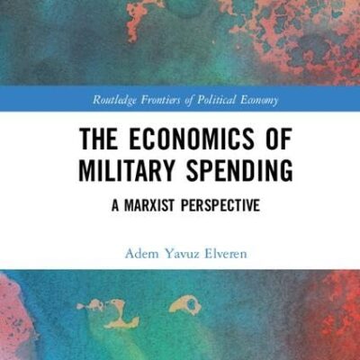 The Economics of Military Spending: A Marxist Perspective (Routledge Frontiers of Political Economy)