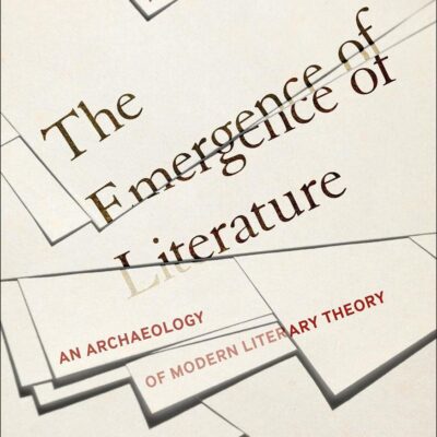 The Emergence of Literature: An Archaeology of Modern Literary Theory