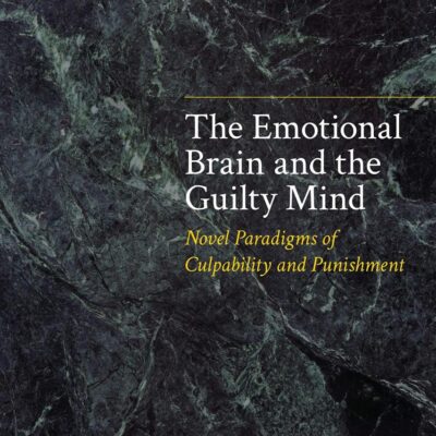 The Emotional Brain and the Guilty Mind: Novel Paradigms of Culpability and Punishment