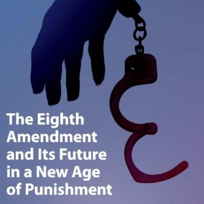 The Eighth Amendment and Its Future in a New Age of Punishment