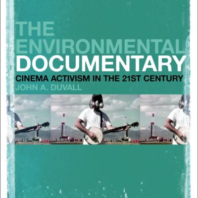 The Environmental Documentary: Cinema Activism in the 21st Century