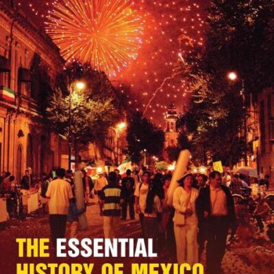 The Essential History of Mexico: From Pre-Conquest to Present