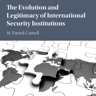 The Evolution and Legitimacy of International Security Institutions