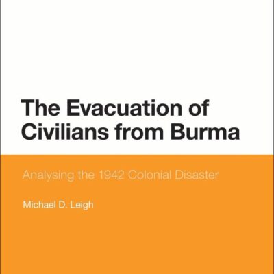 The Evacuation of Civilians from Burma: Analysing the 1942 Colonial Disaster