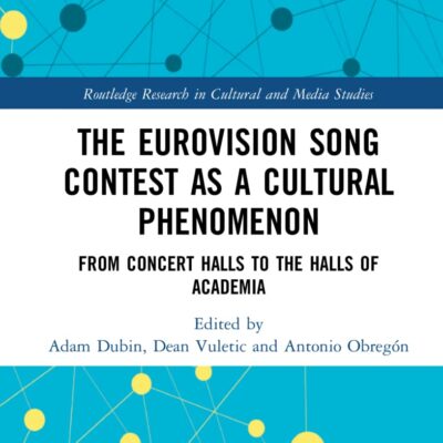 The Eurovision Song Contest as a Cultural Phenomenon: From Concert Halls to the Halls of Academia (Routledge Research in Cultural and Media Studies)