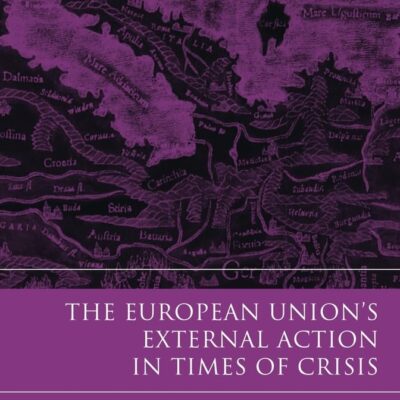 The European Union’s External Action in Times of Crisis (Modern Studies in European Law)