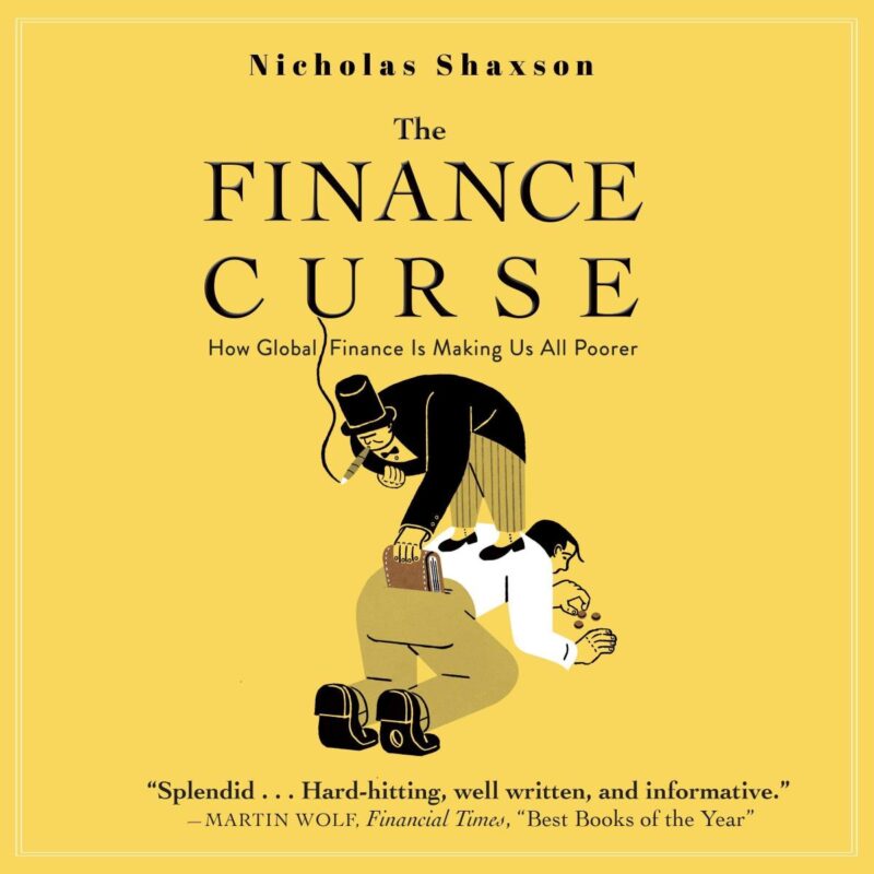 The Finance Curse: How Global Finance Is Making Us All Poorer