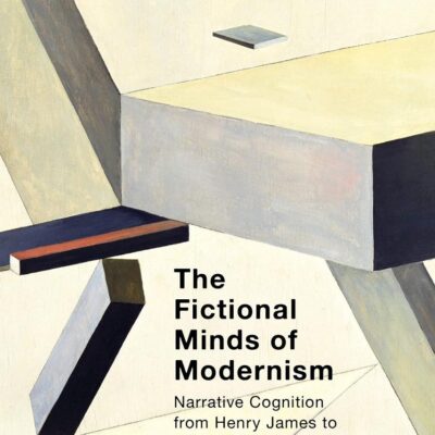 The Fictional Minds of Modernism: Narrative Cognition from Henry James to Christopher Isherwood