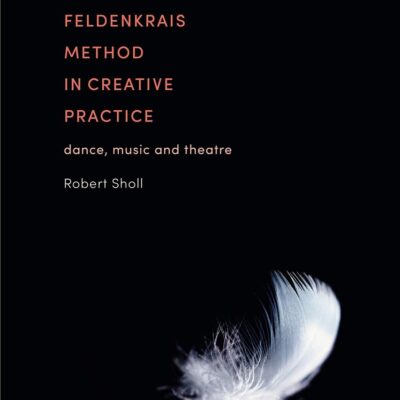 The Feldenkrais Method in Creative Practice: Dance