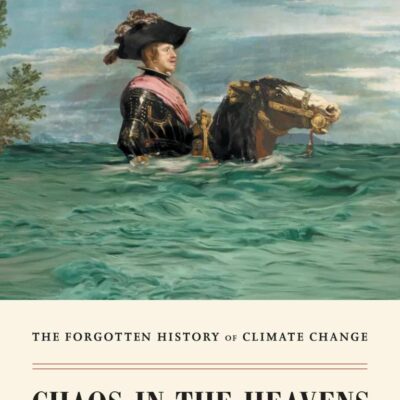Chaos in the Heavens: The Forgotten History of Climate Change