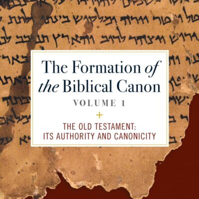 The Formation of the Biblical Canon: Volume 1: The Old Testament: Its Authority and Canonicity
