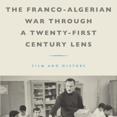 The Franco-Algerian War through a Twenty-First Century Lens: Film and History (War