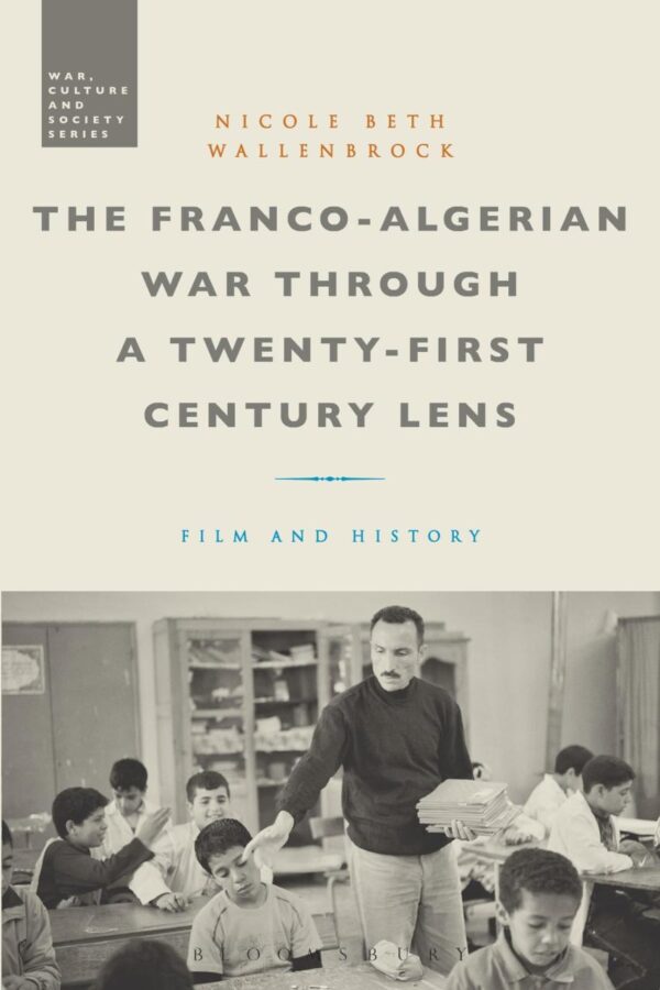 The Franco-Algerian War through a Twenty-First Century Lens: Film and History (War
