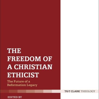 The Freedom of a Christian Ethicist: The Future of a Reformation Legacy