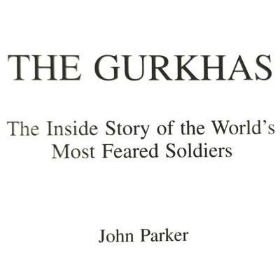 The Gurkhas: The Inside Story of the World`s Most Feared Soldiers