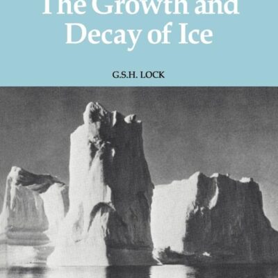 The Growth and Decay of Ice (Studies in Polar Research)