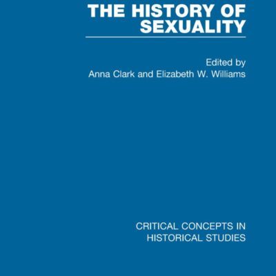 The History of Sexuality (Critical Concepts in Historical Studies)