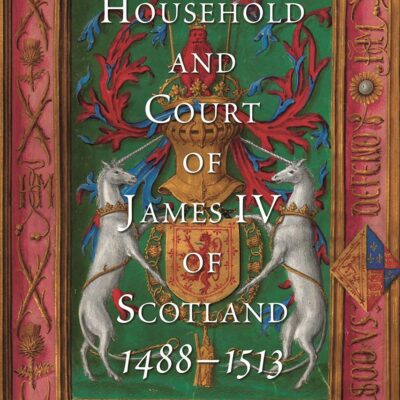 The Household and Court of James IV of Scotland