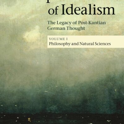 The Impact of Idealism: The Legacy of Post-Kantian German Thought: Volume 1 (The Impact of Idealism 4 Volume Set)