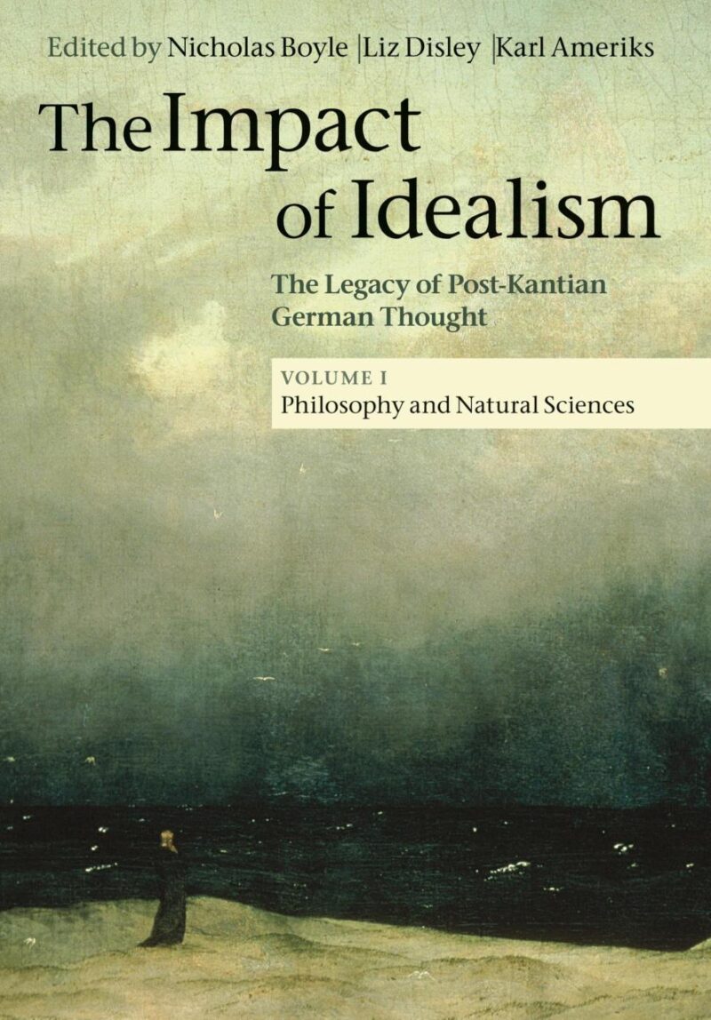 The Impact of Idealism: The Legacy of Post-Kantian German Thought: Volume 1 (The Impact of Idealism 4 Volume Set)