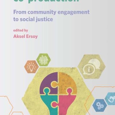 The Impact of Co-production: From Community Engagement to Social Justice (Connected Communities)