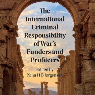 The International Criminal Responsibility of War's Funders and Profiteers