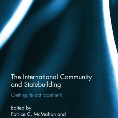 The International Community and Statebuilding: Getting its act Together?