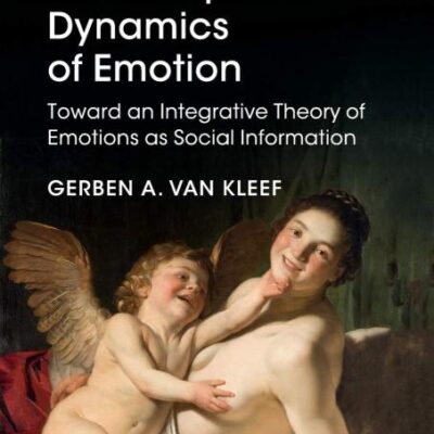 The Interpersonal Dynamics of Emotion: Toward an Integrative Theory of Emotions as Social Information (Studies in Emotion and Social Interaction)