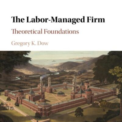 The Labor-Managed Firm: Theoretical Foundations