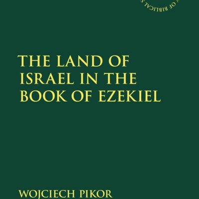 The Land of Israel in the Book of Ezekiel (The Library of Hebrew Bible/Old Testament Studies)