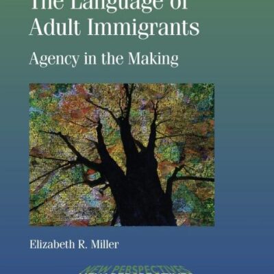 The Language Adult Immigrants: Agency in the Making: 39 (New Perspectives on Language and Education)