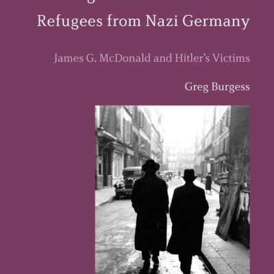 The League of Nations and the Refugees from Nazi Germany: James G. McDonald and Hitler's Victims